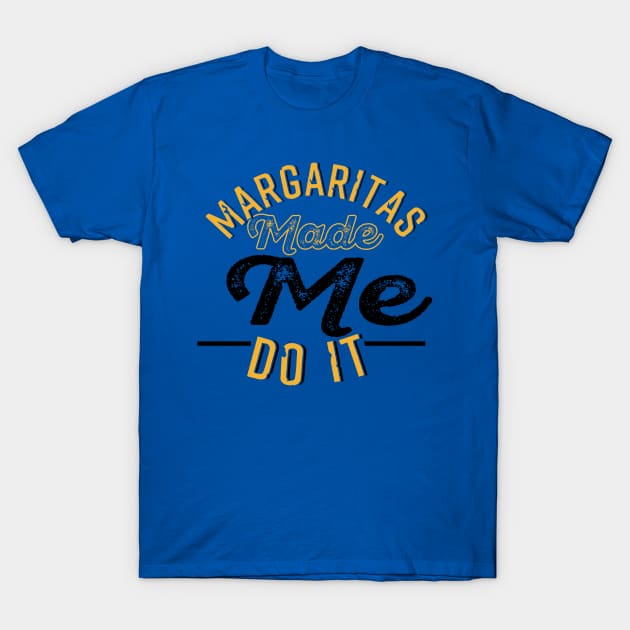 Margaritas Made Me Do It T-Shirt by chatchimp